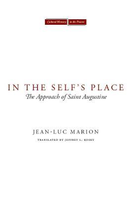 In the Self's Place: The Approach of Saint Augustine - Jean-Luc Marion - cover