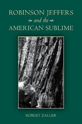 Robinson Jeffers and the American Sublime - Robert Zaller - cover