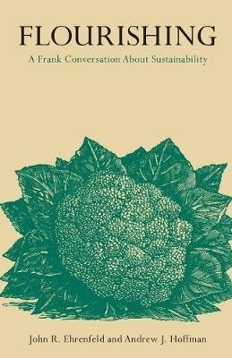 Flourishing: A Frank Conversation About Sustainability - John R. Ehrenfeld,Andrew J. Hoffman - cover