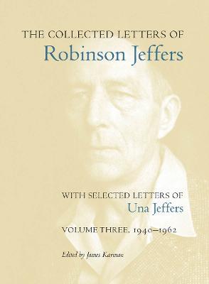The Collected Letters of Robinson Jeffers, with Selected Letters of Una Jeffers: Volume Three, 1940-1962 - cover