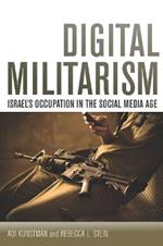Digital Militarism: Israel's Occupation in the Social Media Age