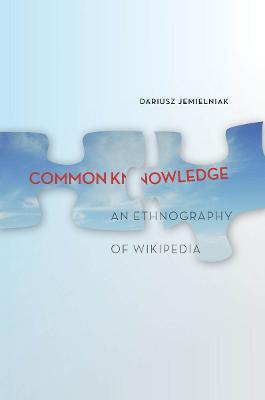 Common Knowledge?: An Ethnography of Wikipedia - Dariusz Jemielniak - cover