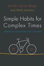 Simple Habits for Complex Times: Powerful Practices for Leaders