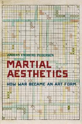 Martial Aesthetics: How War Became an Art Form - Anders Engberg-Pedersen - cover