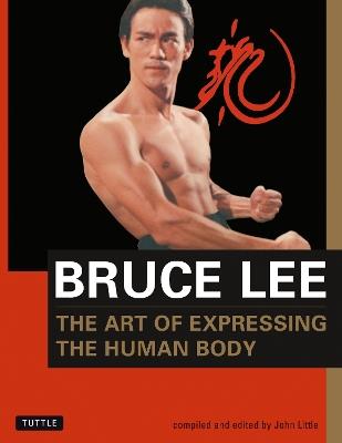 Bruce Lee The Art of Expressing the Human Body - Bruce Lee - cover