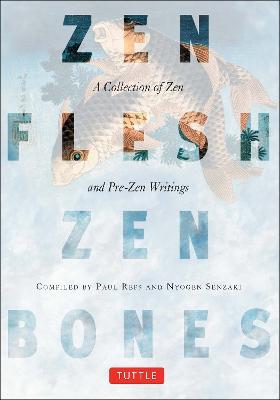 Zen Flesh, Zen Bones: A Collection of Zen and Pre-Zen Writings - Paul Reps,Nyogen Senzaki - cover