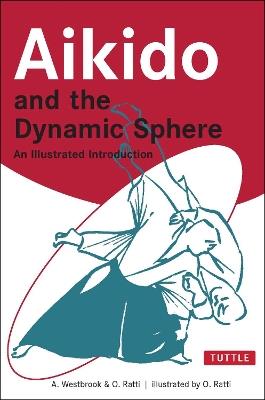 Aikido and the Dynamic Sphere: An Illustrated Introduction - Adele Westbrook,Oscar Ratti - cover