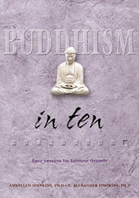 Buddhism in Ten: Easy Lessons for Spiritual Growth - C. Alexander Simpkins,Annellen M. Simpkins,C. Alexander Simpkins - cover