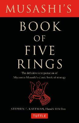 Musashi's Book of Five Rings: The Definitive Interpretation of Miyamoto Musashi's Classic Book of Strategy - Miyamoto Musashi,Stephen F. Kaufman - cover