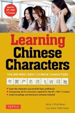Tuttle Learning Chinese Characters: (HSK Levels 1-3) A Revolutionary New Way to Learn the 800 Most Basic Chinese Characters; Includes All Characters for the AP & HSK 1-3 Exams