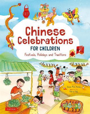 Chinese Celebrations for Children: Families, Feasts and Fireworks! - Susan Miho Nunes - cover