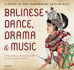 Balinese Dance, Drama & Music: A Guide to the Performing Arts of Bali