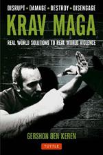 Krav Maga: Real World Solutions to Real World Violence - Disrupt - Damage - Destroy - Disengage