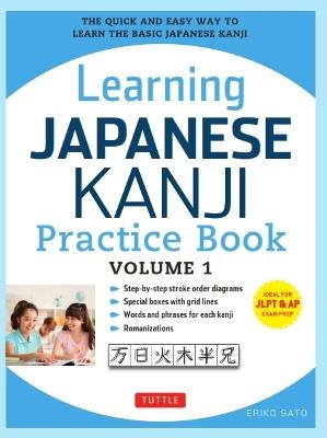 Learning Japanese Kanji Practice Book Volume 1: (JLPT Level N5 & AP Exam) The Quick and Easy Way to Learn the Basic Japanese Kanji - Eriko Sato - cover