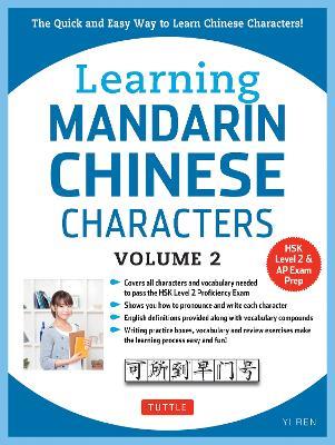 Learning Mandarin Chinese Characters Volume 2: The Quick and Easy Way to Learn Chinese Characters! (HSK Level 2 & AP Study Exam Prep Workbook) - Yi Ren - cover