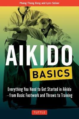 Aikido Basics: Everything You Need to Get Started in Aikido - From Basic Footwork and Throws to Training - Phong Thong Dang,Lynn Seiser - cover