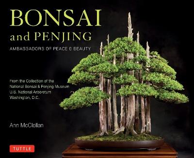 Bonsai and Penjing: Ambassadors of Peace & Beauty - Ann McClellan - cover