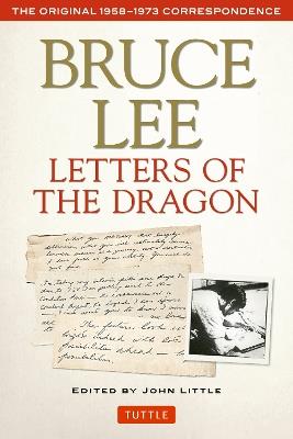 Bruce Lee Letters of the Dragon: The Original 1958-1973 Correspondence - Bruce Lee - cover