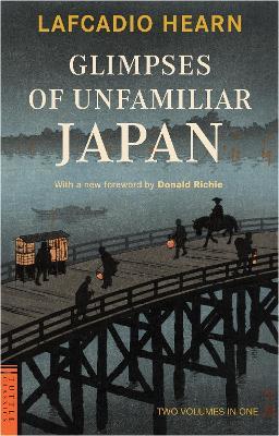 Glimpses of Unfamiliar Japan: Two Volumes in One - Lafcadio Hearn - cover