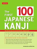The First 100 Japanese Kanji: (JLPT Level N5) The Quick and Easy Way to Learn the Basic Japanese Kanji