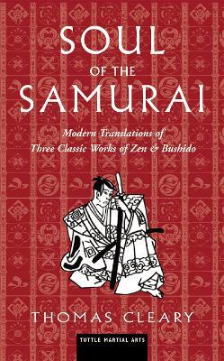 Soul of the Samurai: Modern Translations of Three Classic Works of Zen & Bushido - Thomas Cleary - cover