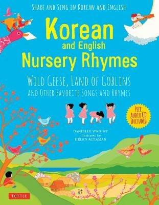 Korean and English Nursery Rhymes: Wild Geese, Land of Goblins and Other Favorite Songs and Rhymes - Danielle Wright,Helen Acraman - cover