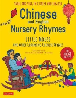 Chinese and English Nursery Rhymes: Little Mouse and Other Charming Chinese Rhymes - Faye-Lynn Wu,Kieren Dutcher - cover
