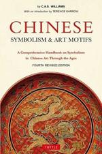 Chinese Symbolism and Art Motifs: A Comprehensive Handbook on Symbolism in Chinese Art Through the Ages