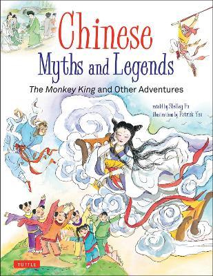 Chinese Myths and Legends: The Monkey King and Other Adventures - Shelley Fu,Patrick Yee - cover