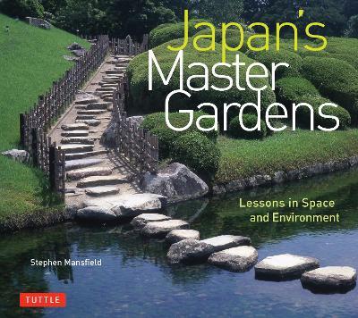 Japan's Master Gardens: Lessons in Space and Environment - Stephen Mansfield - cover