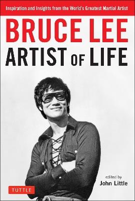 Bruce Lee Artist of Life: Inspiration and Insights from the World's Greatest Martial Artist - Bruce Lee,John Little - cover