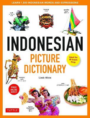 Indonesian Picture Dictionary: Learn 1,500 Indonesian Words and Expressions (Ideal for IB Exam Prep; Includes Online Audio) - Linda Hibbs - cover