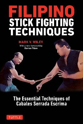 Filipino Stick Fighting Techniques - Mark V. Wiley,Darren Tibon - cover