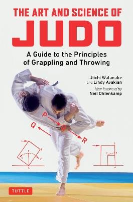 The Art and Science of Judo: A Guide to the Principles of Grappling and Throwing - Jiichi Watanabe,Lindy Avakian - cover