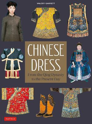Chinese Dress: From the Qing Dynasty to the Present Day - Valery Garrett - cover