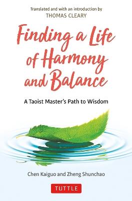 Finding a Life of Harmony and Balance: A Taoist Master's Path to Wisdom - Chen Kaiguo,Zheng Shunchao - cover