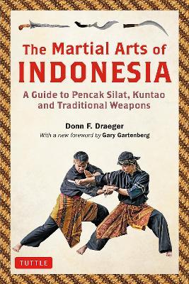 The Martial Arts of Indonesia: A Guide to Pencak Silat, Kuntao and Traditional Weapons - Donn F. Draeger - cover