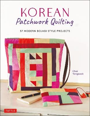 Korean Patchwork Quilting: 37 Modern Bojagi Style Projects - Choi Yangsook - cover