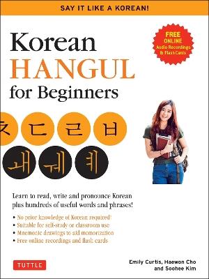 Korean Hangul for Beginners: Say it Like a Korean: Learn to read, write and pronounce Korean - plus hundreds of useful words and phrases! (Free Downloadable Flash Cards & Audio Files) - Soohee Kim,Emily Curtis,Haewon Cho - cover