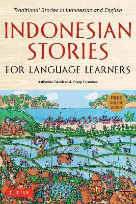 Indonesian Stories for Language Learners: Traditional Stories in Indonesian and English (Online Audio Included) - Katherine Davidsen,Yusep Cuandani - cover
