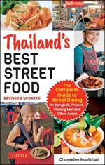 Thailand's Best Street Food: The Complete Guide to Streetside Dining in Bangkok, Phuket, Chiang Mai and Other Areas (Revised & Updated)