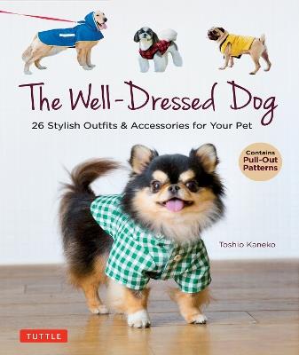The Well-Dressed Dog: 26 Stylish Outfits & Accessories for Your Pet (Includes Pull-Out Patterns) - Toshio Kaneko - cover
