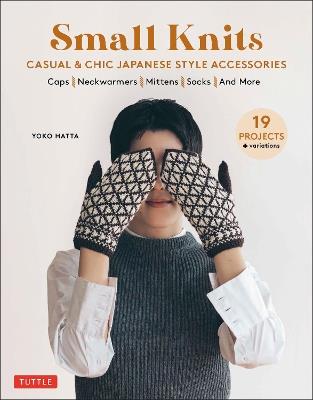 Small Knits: Casual & Chic Japanese Style Accessories: (19 Projects + variations) - Yoko Hatta - cover