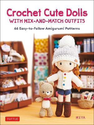 Crochet Cute Dolls with Mix-and-Match Outfits: 66 Adorable Amigurumi Patterns - Miya - cover
