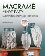 Macrame Made Easy: Stylish Patterns and Projects for Beginners (over 550 photos and 200 diagrams)