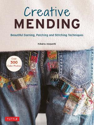 Creative Mending: Beautiful Darning, Patching and Stitching Techniques (Over 300 color photos) - Hikaru Noguchi - cover