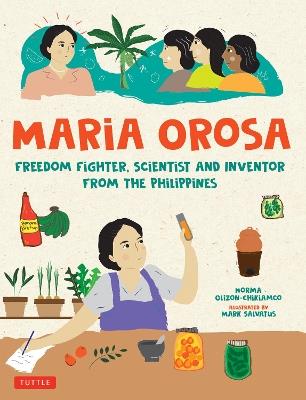 Maria Orosa Freedom Fighter: Scientist and Inventor from the Philippines - Norma Olizon-Chikiamco - cover