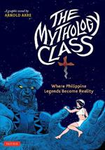 The Mythology Class: Where Philippine Legends Become Reality (A Graphic Novel)