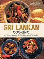 Sri Lankan Cooking: 64 Fabulous Recipes from the Chefs and Kitchens of Sri Lanka