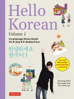 Hello Korean Volume 1: A Language Study Guide for K-Pop and K-Drama Fans with Online Audio Recordings by K-Drama Star Lee Joon-gi! - Jiyoung Park,Soyoung Yoo,Lee Joon-gi - cover